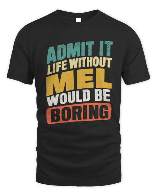 MEL TP88-K4-229
Personalized Funny Quote Apparel “Life Without NAME Would Be Boring”