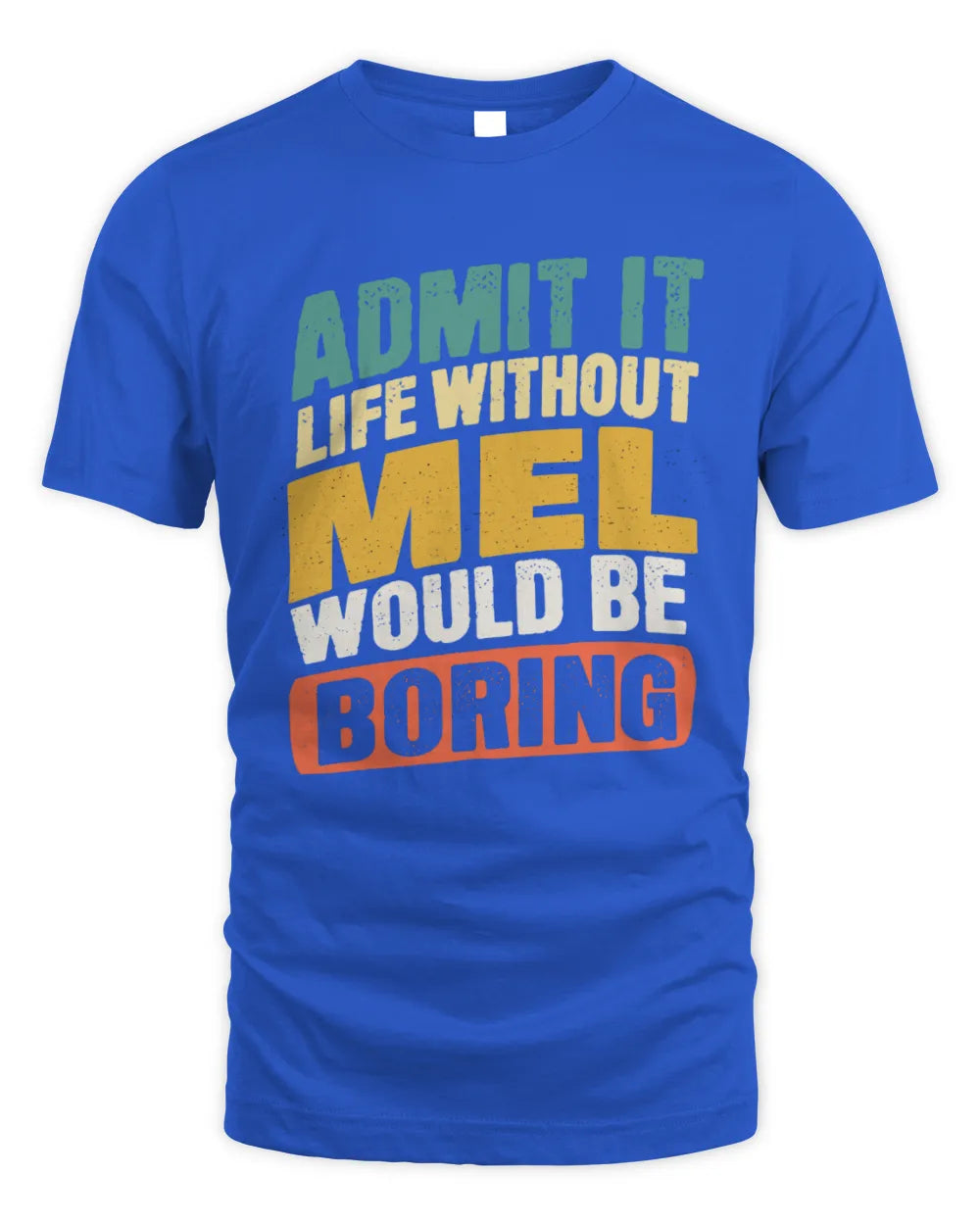 MEL TP88-K4-229
Personalized Funny Quote Apparel “Life Without NAME Would Be Boring” - Unisex Standard T-Shirt - Royal