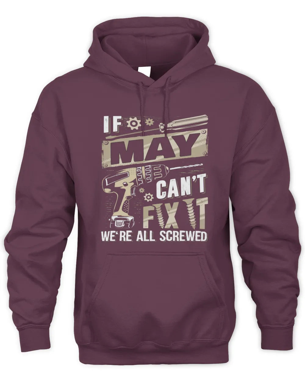 MAY TX03 P02 - Personalized Handyman Mechanic Shirt “If NAME Can’t Fix It, We’re All Screwed” - Unisex Hoodie - Maroon