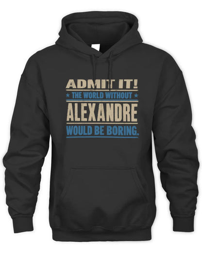 ALEXANDRE TP68-K2-968 – Personalized Funny Quote Apparel “The World Without NAME Would Be Boring” - Unisex Hoodie - Black