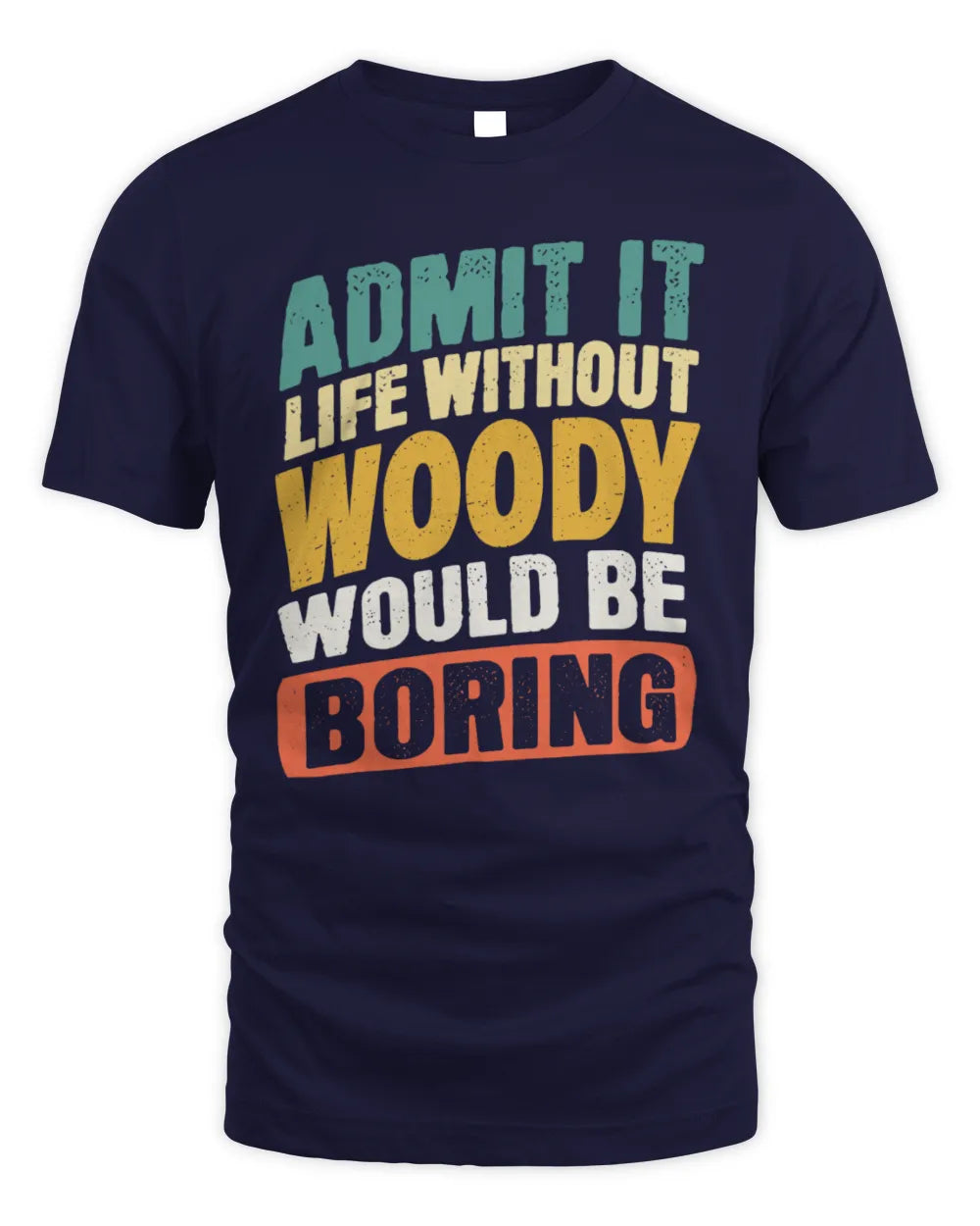 WOODY TP88-K4-229
Personalized Funny Quote Apparel “Life Without NAME Would Be Boring” - Unisex Standard T-Shirt - Navy