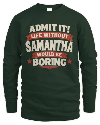 SAMANTHA P4 KT003 Personalized Funny Quote Apparel “Life Without NAME Would Be Boring” - Men's Long Sleeved T-Shirt - Forest Green