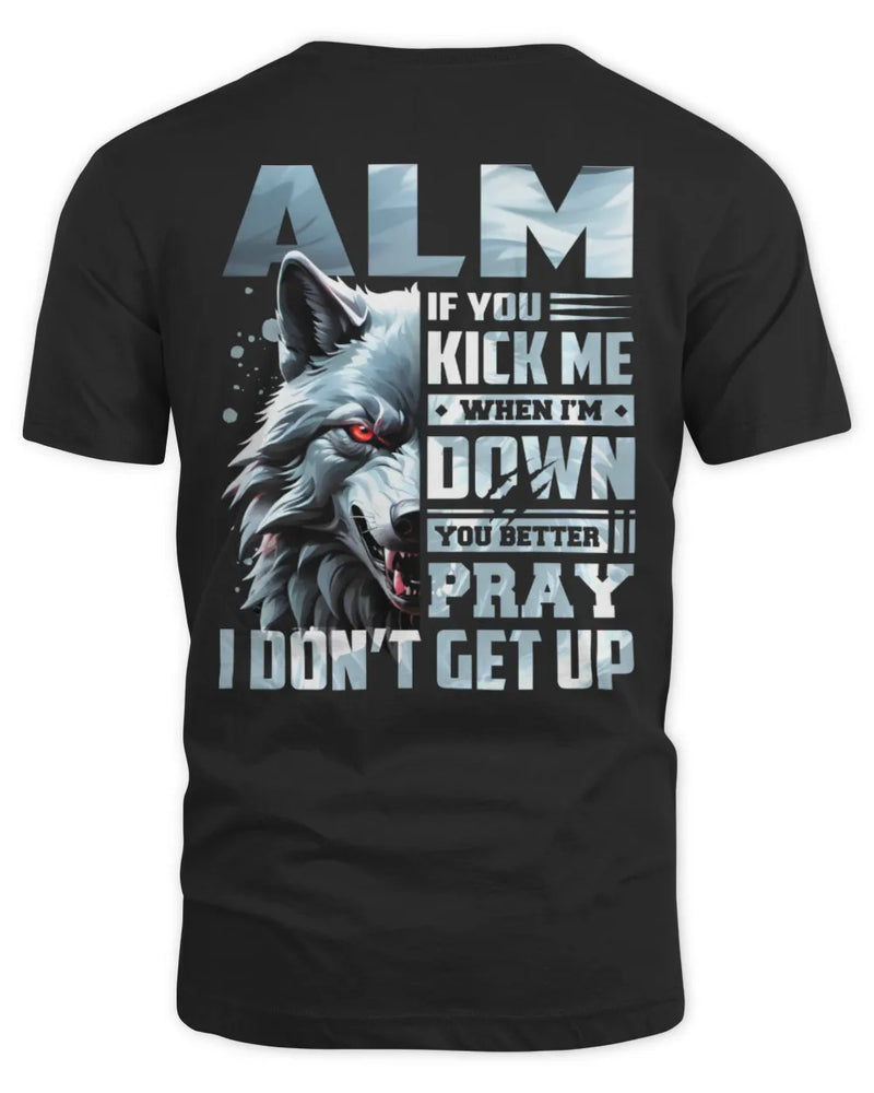 ALM AP62-K4-666 - Personalized Fierce Wolf Quote Apparel “If You Kick Me When I’m Down, You Better Pray I Don’t Get Up” - Unisex Standard T-Shirt - Black