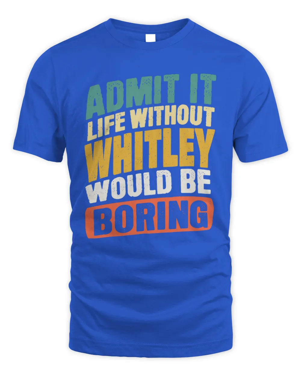 WHITLEY TP88-K4-229
Personalized Funny Quote Apparel “Life Without NAME Would Be Boring” - Unisex Standard T-Shirt - Royal