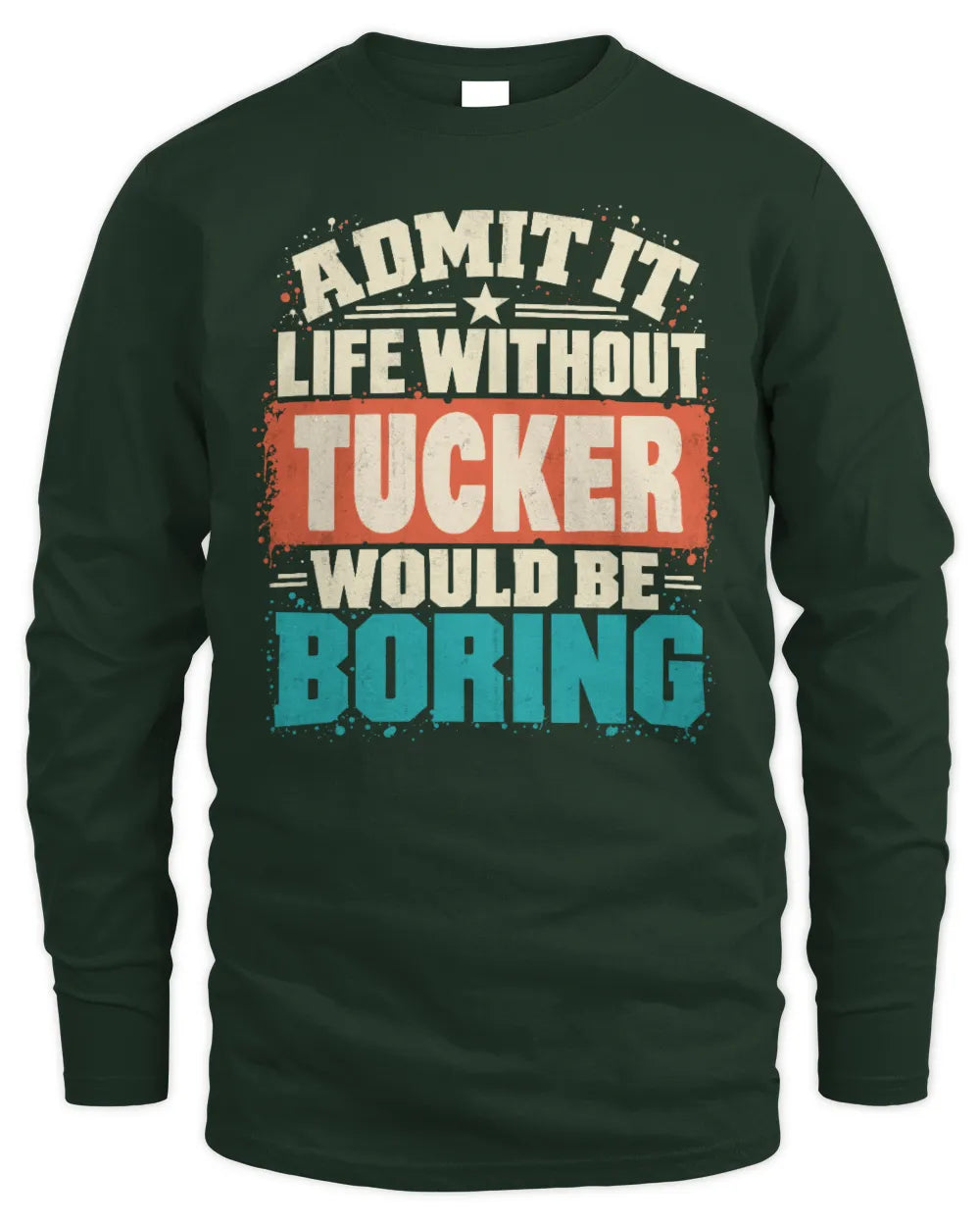 TUCKER P02-TH11-226 Personalized Admit It Life Without [Name] Would Be Boring T-Shirt - Custom Name Funny Gift - Men's Long Sleeved T-Shirt - Forest Green