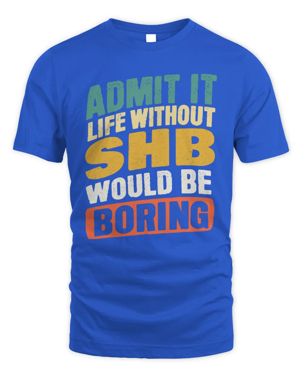 SHB TP88-K4-229
Personalized Funny Quote Apparel “Life Without NAME Would Be Boring” - Unisex Standard T-Shirt - Royal