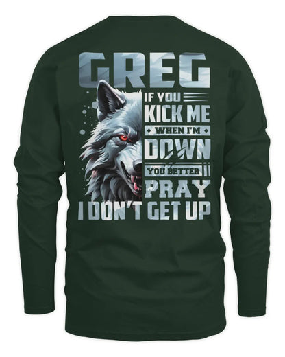 GREG AP62-K4-666 - Personalized Fierce Wolf Quote Apparel “If You Kick Me When I’m Down, You Better Pray I Don’t Get Up” - Men's Long Sleeved T-Shirt - Forest Green
