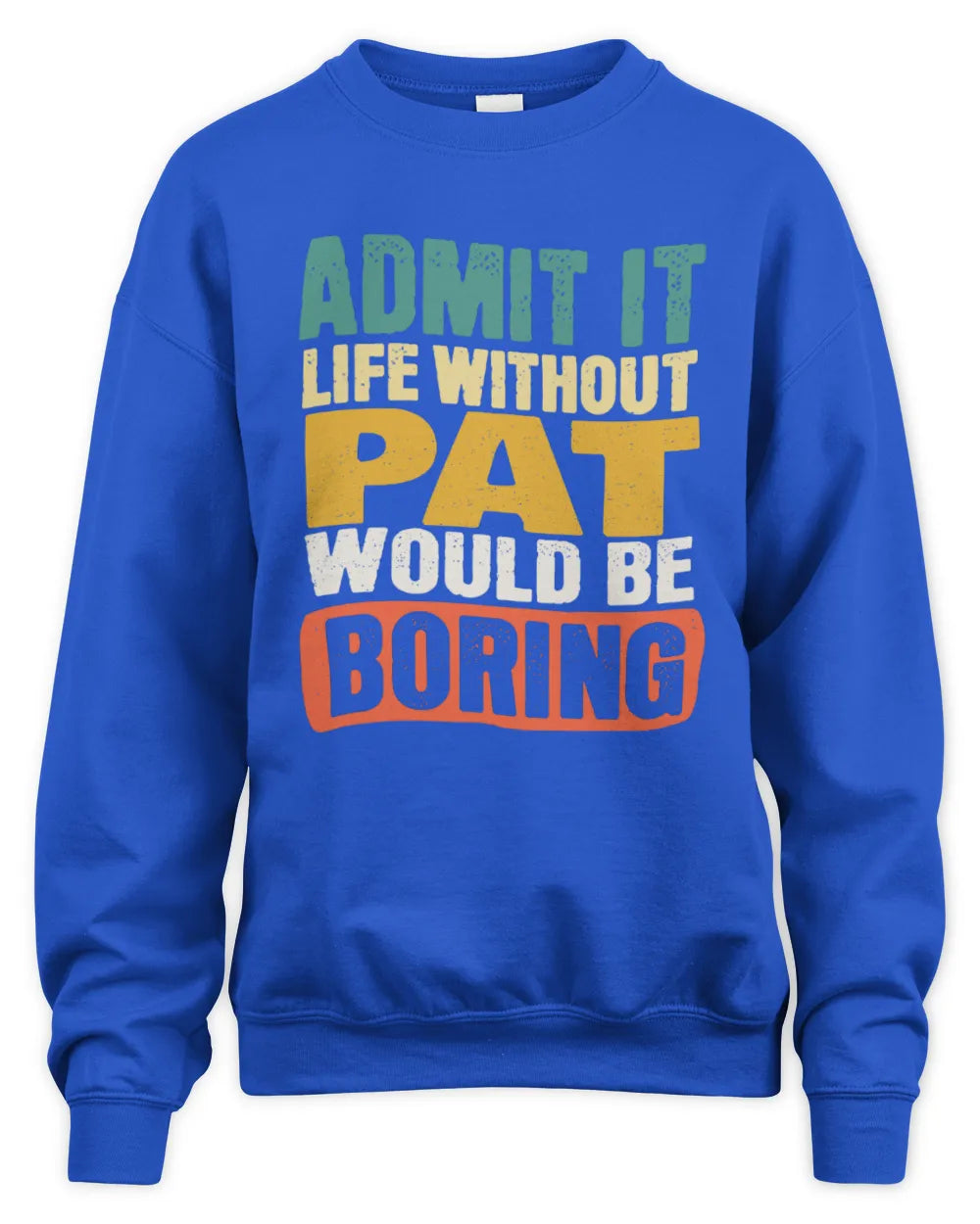 PAT TP86-K3-229 Personalized Funny Quote Apparel “Life Without NAME Would Be Boring” - Unisex Sweatshirt - Royal