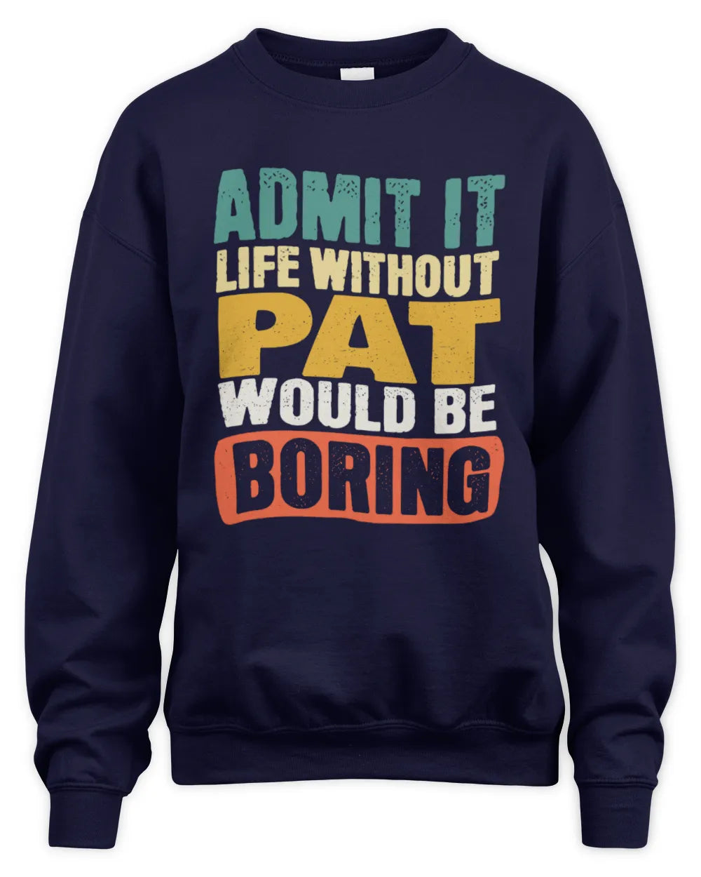 PAT TP86-K3-229 Personalized Funny Quote Apparel “Life Without NAME Would Be Boring” - Unisex Sweatshirt - Navy