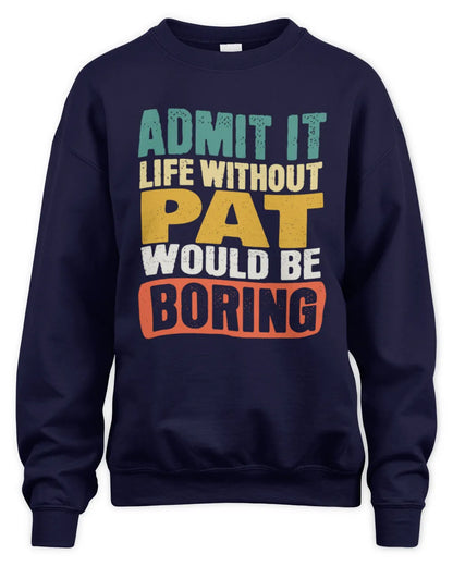 PAT TP86-K3-229 Personalized Funny Quote Apparel “Life Without NAME Would Be Boring” - Unisex Sweatshirt - Navy