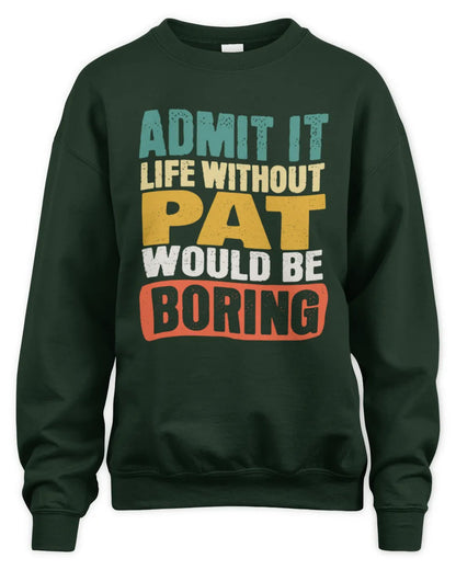 PAT TP86-K3-229 Personalized Funny Quote Apparel “Life Without NAME Would Be Boring” - Unisex Sweatshirt - Forest Green