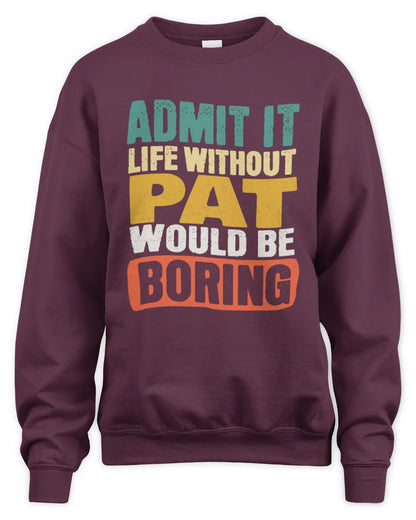 PAT TP86-K3-229 Personalized Funny Quote Apparel “Life Without NAME Would Be Boring” - Unisex Sweatshirt - Maroon