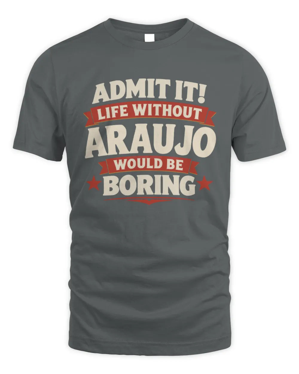 ARAUJO P4 KT003 Personalized Funny Quote Apparel “Life Without NAME Would Be Boring” - Unisex Standard T-Shirt - Charcoal