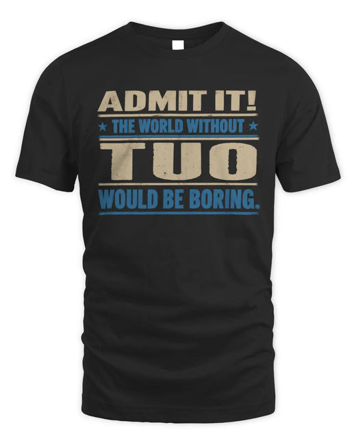 TUO TP68-K2-968 – Personalized Funny Quote Apparel “The World Without NAME Would Be Boring”