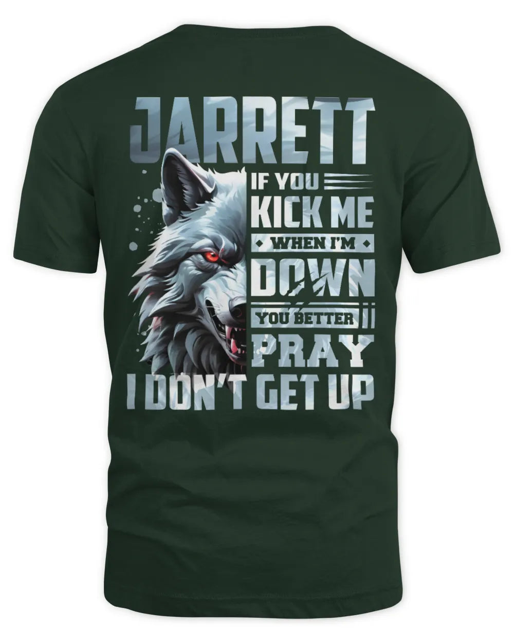 JARRETT AP62-K4-666 - Personalized Fierce Wolf Quote Apparel “If You Kick Me When I’m Down, You Better Pray I Don’t Get Up” - Unisex Standard T-Shirt - Forest Green