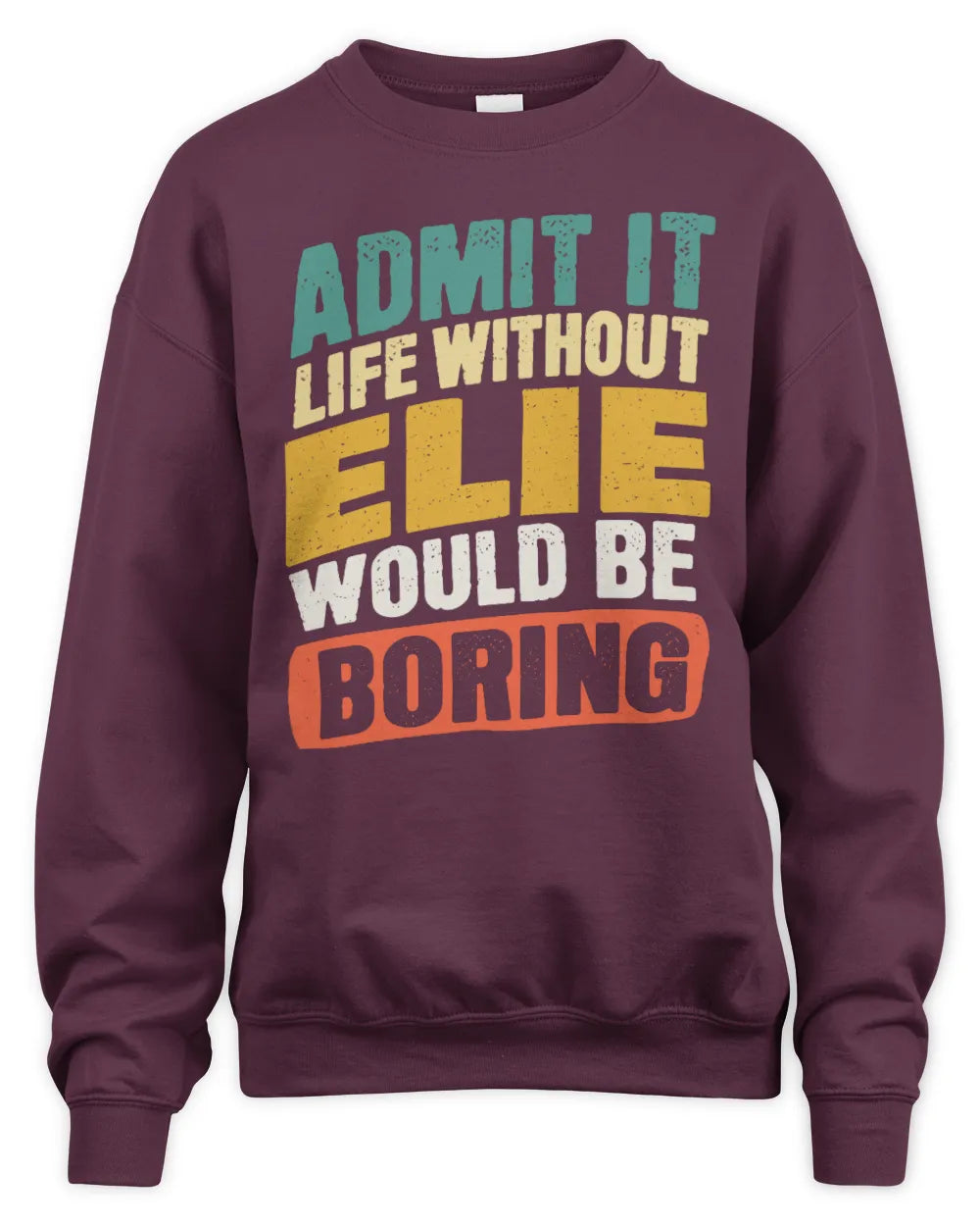 ELIE TP88-K4-229
Personalized Funny Quote Apparel “Life Without NAME Would Be Boring” - Unisex Sweatshirt - Maroon