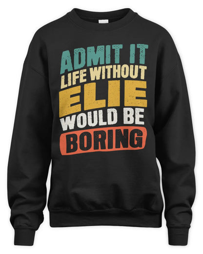 ELIE TP88-K4-229
Personalized Funny Quote Apparel “Life Without NAME Would Be Boring” - Unisex Sweatshirt - Black