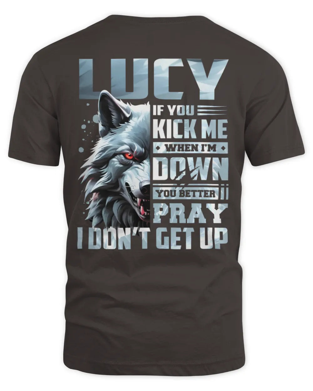 LUCY AP62-K4-666 - Personalized Fierce Wolf Quote Apparel “If You Kick Me When I’m Down, You Better Pray I Don’t Get Up” - Unisex Standard T-Shirt - Dark Chocolate