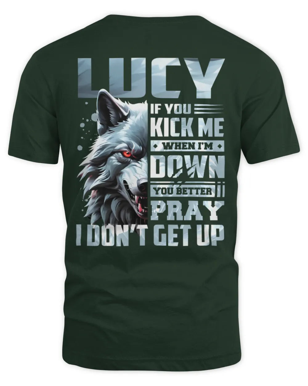 LUCY AP62-K4-666 - Personalized Fierce Wolf Quote Apparel “If You Kick Me When I’m Down, You Better Pray I Don’t Get Up” - Unisex Standard T-Shirt - Forest Green