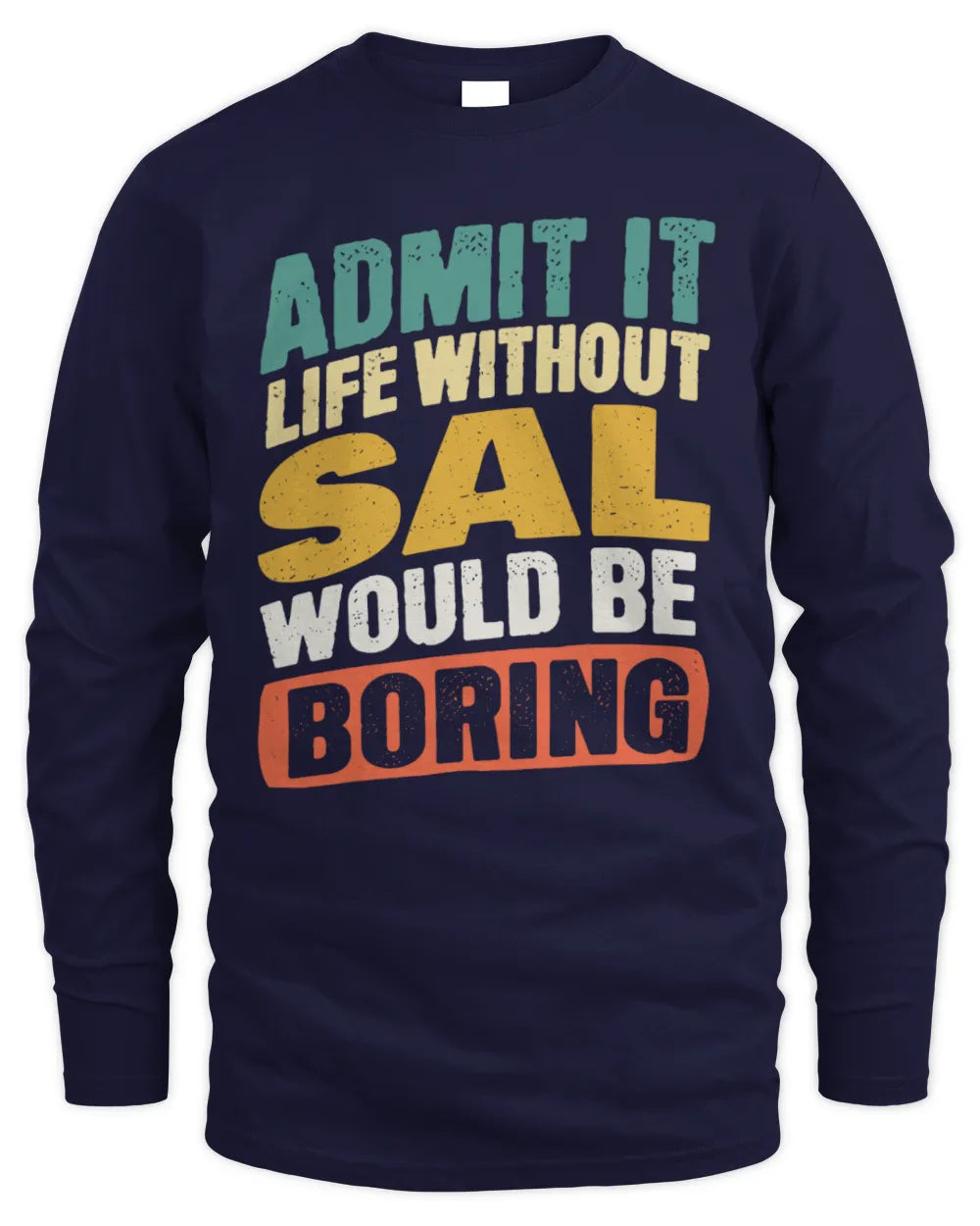SAL TP88-K4-229
Personalized Funny Quote Apparel “Life Without NAME Would Be Boring” - Men's Long Sleeved T-Shirt - Navy