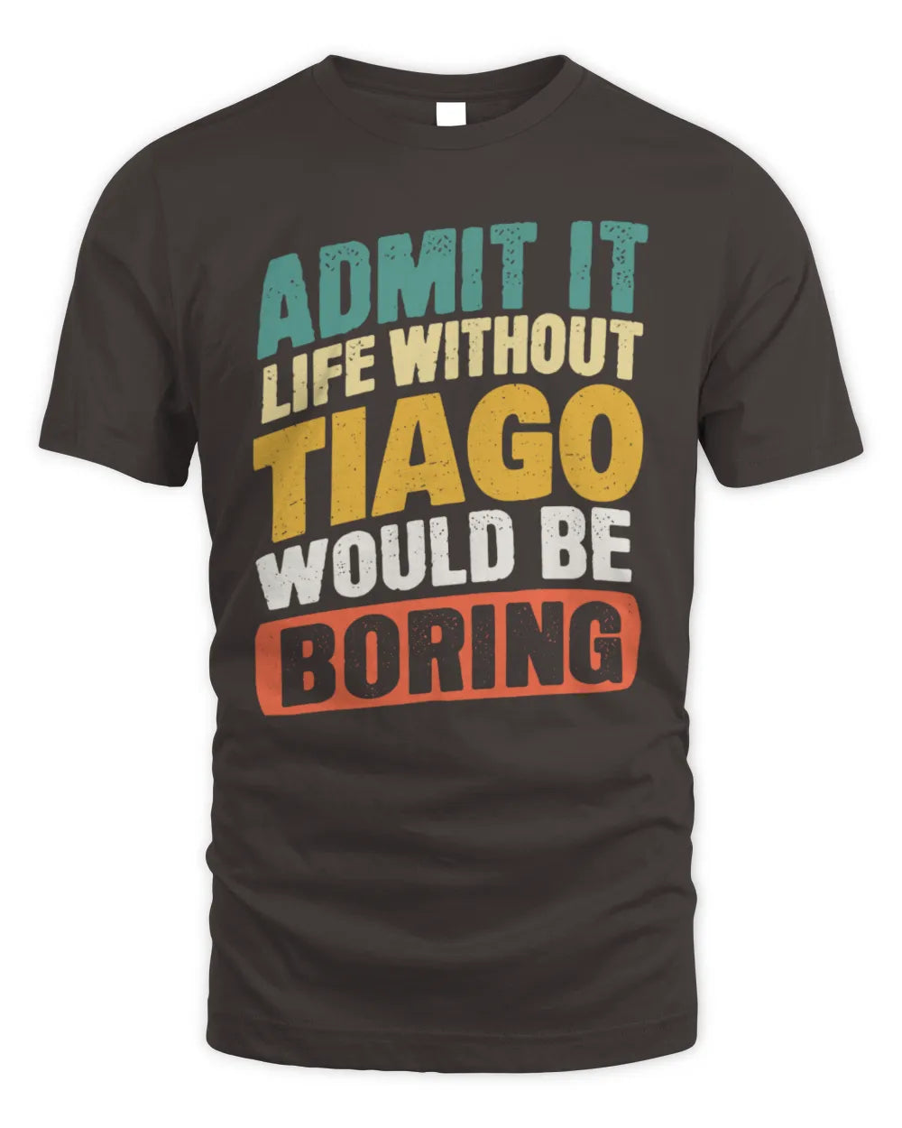 TIAGO TP88-K4-229
Personalized Funny Quote Apparel “Life Without NAME Would Be Boring” - Unisex Standard T-Shirt - Dark Chocolate