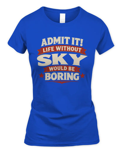 SKY P4 KT003 Personalized Funny Quote Apparel “Life Without NAME Would Be Boring” - Women's Standard T-Shirt - Royal