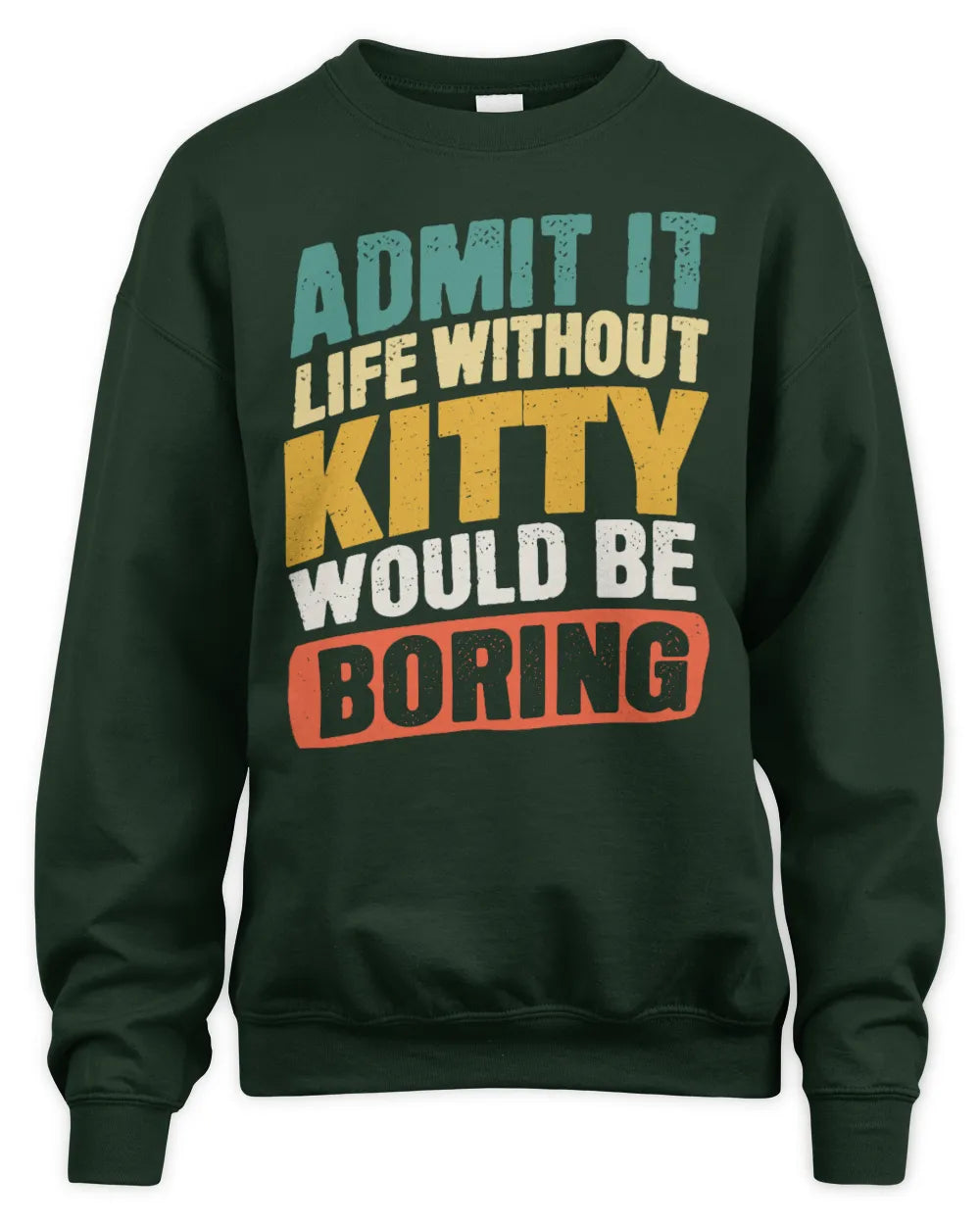 KITTY TP88-K4-229
Personalized Funny Quote Apparel “Life Without NAME Would Be Boring” - Unisex Sweatshirt - Forest Green