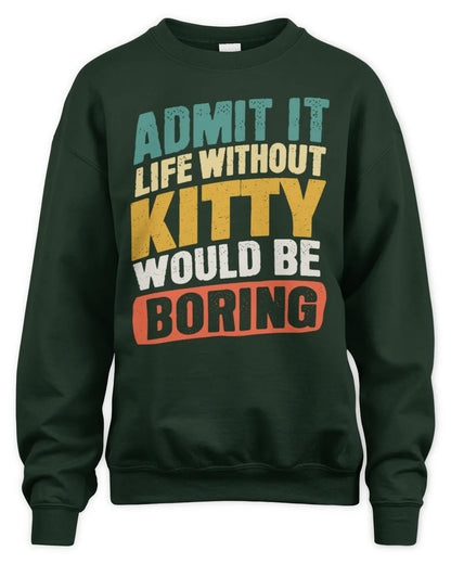 KITTY TP88-K4-229
Personalized Funny Quote Apparel “Life Without NAME Would Be Boring” - Unisex Sweatshirt - Forest Green