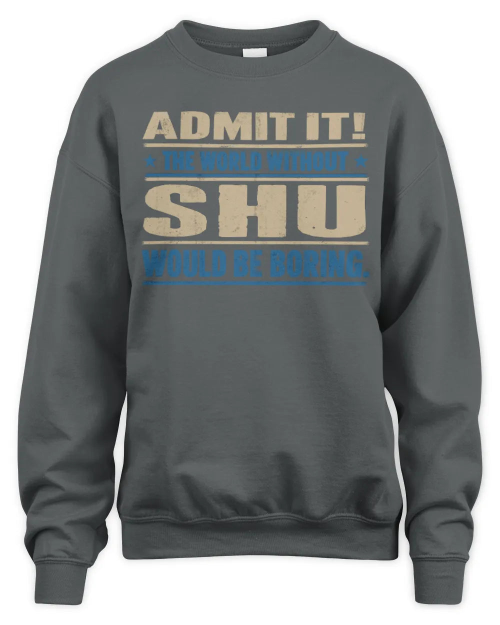 SHU TP68-K2-968 – Personalized Funny Quote Apparel “The World Without NAME Would Be Boring” - Unisex Sweatshirt - Charcoal