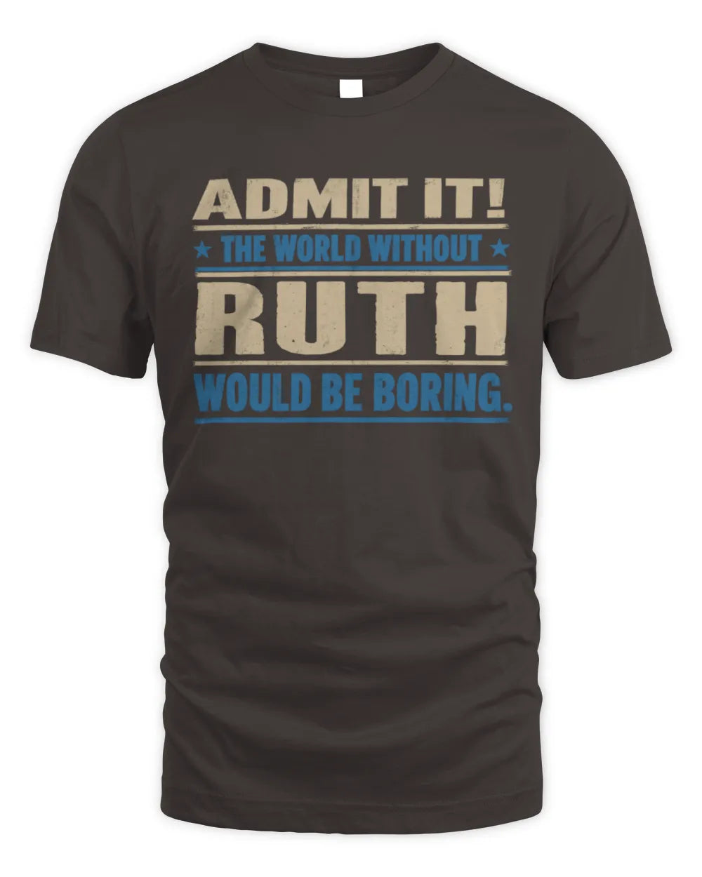 RUTH TP68-K2-968 – Personalized Funny Quote Apparel “The World Without NAME Would Be Boring” - Unisex Standard T-Shirt - Dark Chocolate