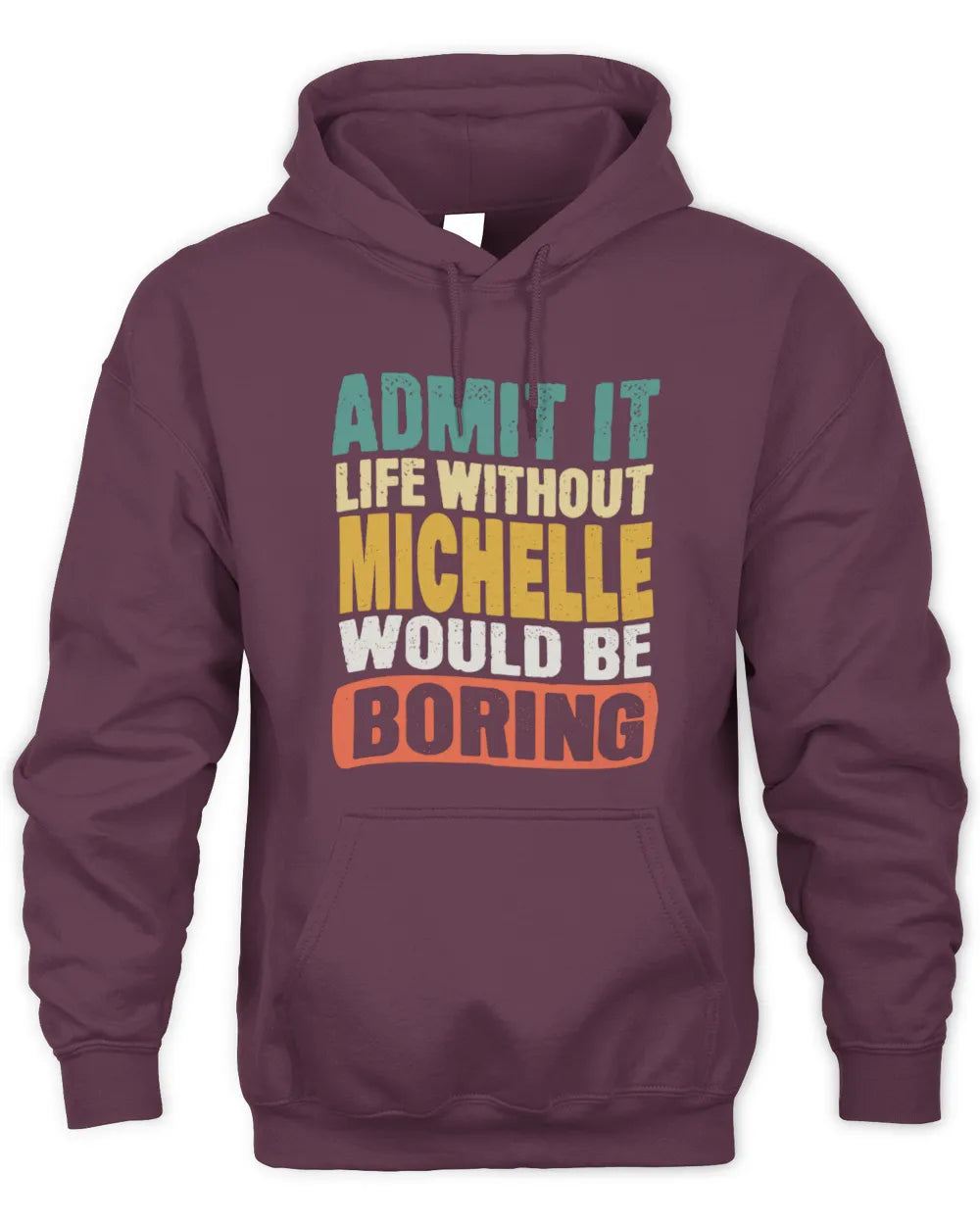 MICHELLE TP86-K3-229 Personalized Funny Quote Apparel “Life Without NAME Would Be Boring” - Unisex Hoodie - Maroon