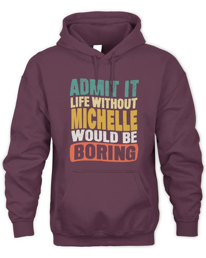 MICHELLE TP86-K3-229 Personalized Funny Quote Apparel “Life Without NAME Would Be Boring” - Unisex Hoodie - Maroon