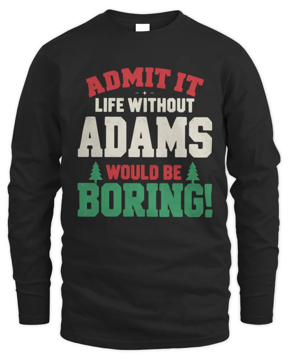 ADAMS P5 TH08 Christmas T-Shirt – “Life Without NAME Would Be Boring” - Men's Long Sleeved T-Shirt - Black