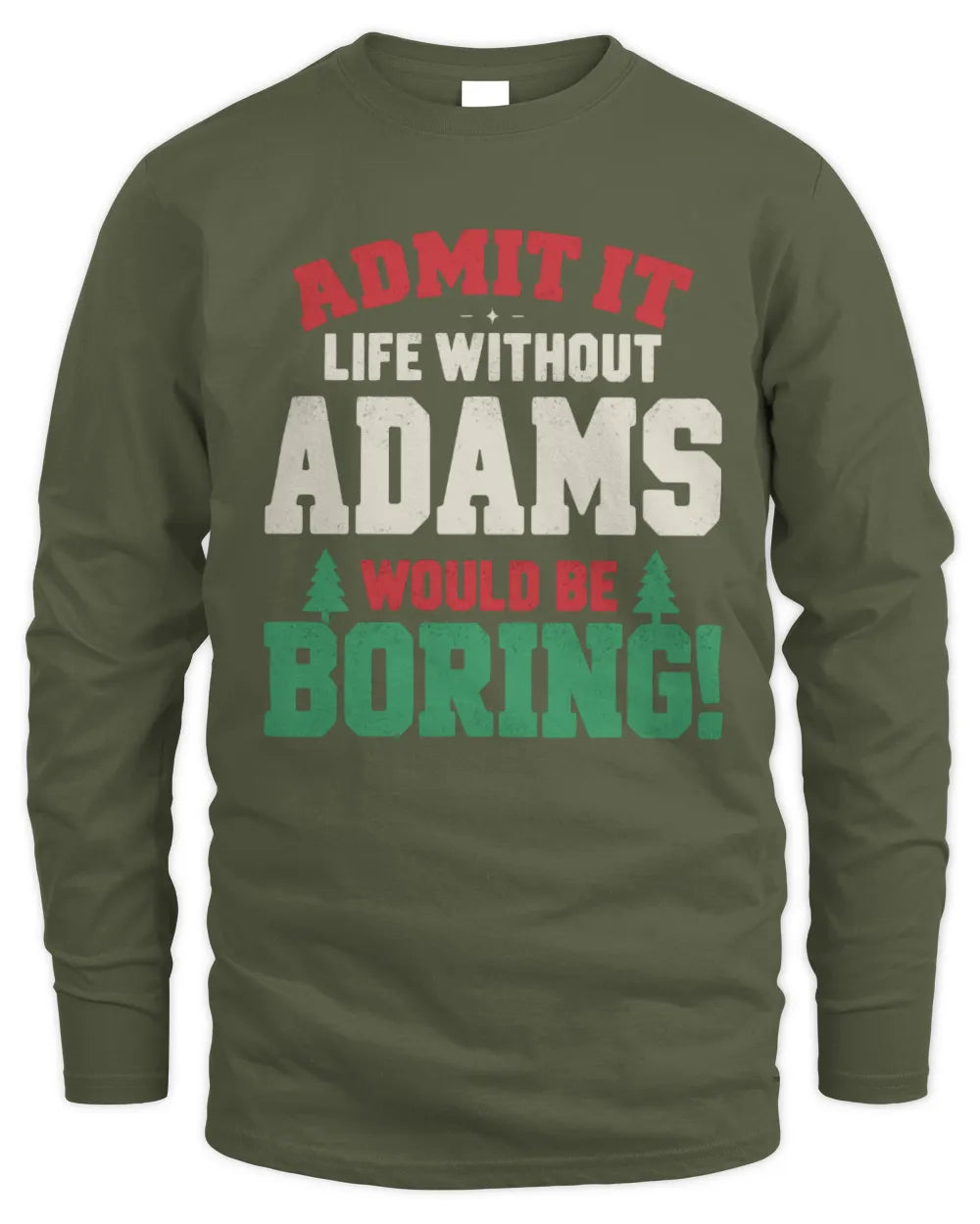 ADAMS P5 TH08 Christmas T-Shirt – “Life Without NAME Would Be Boring” - Men's Long Sleeved T-Shirt - Military Green