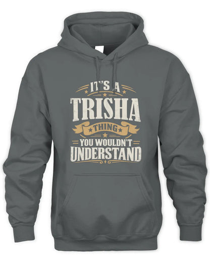 TRISHA P08 TH51 - Personalized “It’s a/an [NAME] Thing – You Wouldn’t Understand” Shirt - Unisex Hoodie - Charcoal