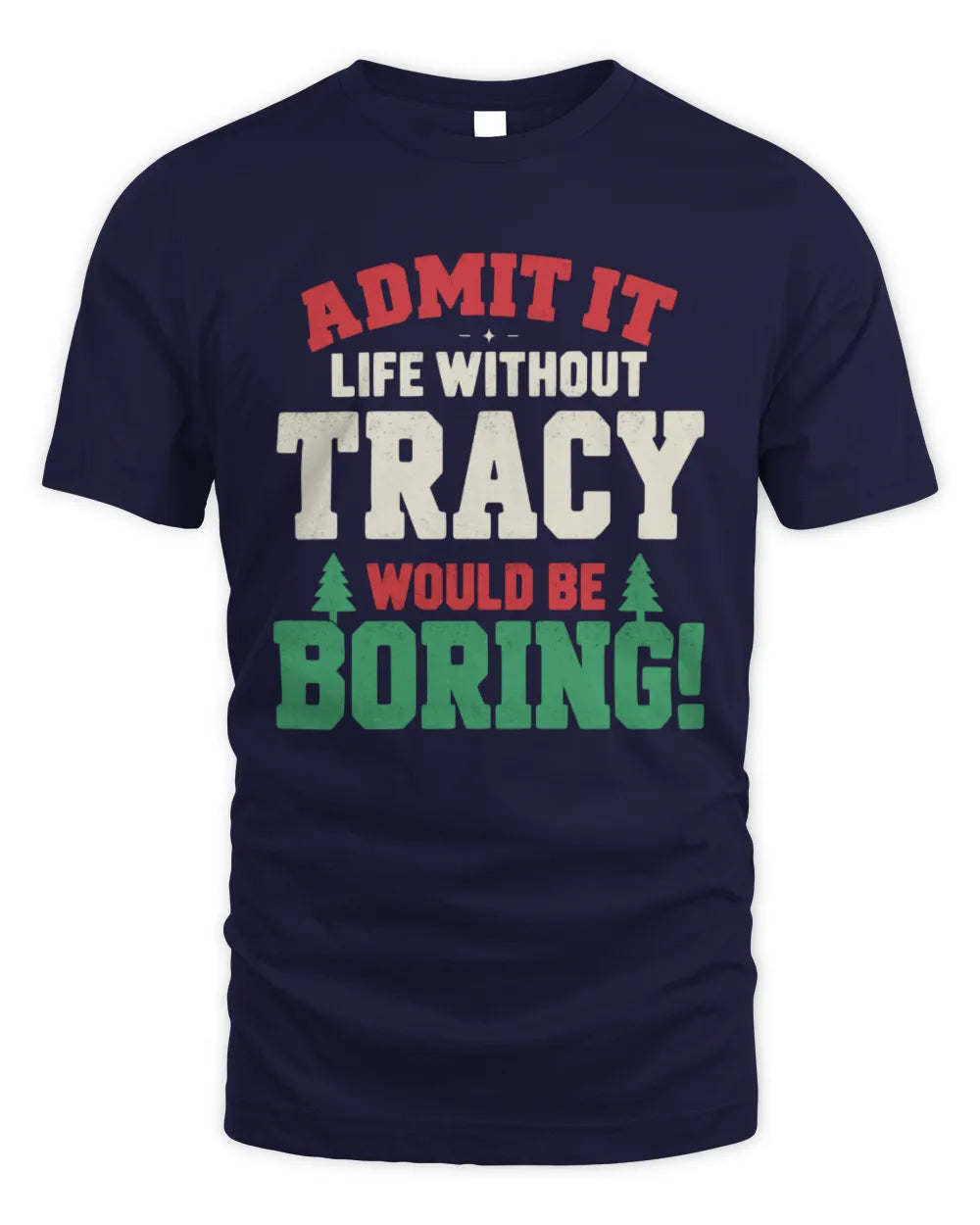 TRACY P5 TH08 Christmas T-Shirt – “Life Without NAME Would Be Boring” - Unisex Standard T-Shirt - Navy