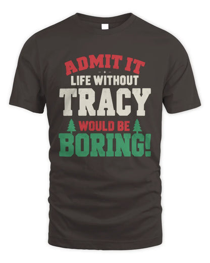 TRACY P5 TH08 Christmas T-Shirt – “Life Without NAME Would Be Boring” - Unisex Standard T-Shirt - Dark Chocolate