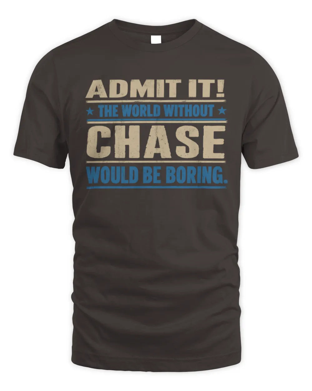 CHASE TP68-K2-968 – Personalized Funny Quote Apparel “The World Without NAME Would Be Boring” - Unisex Standard T-Shirt - Dark Chocolate