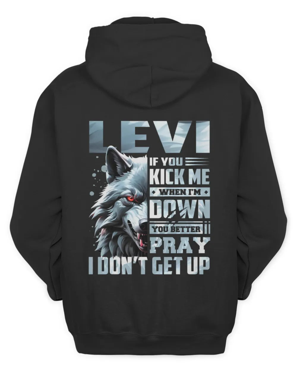 LEVI AP62-K4-666 - Personalized Fierce Wolf Quote Apparel “If You Kick Me When I’m Down, You Better Pray I Don’t Get Up” - Unisex Hoodie - Black