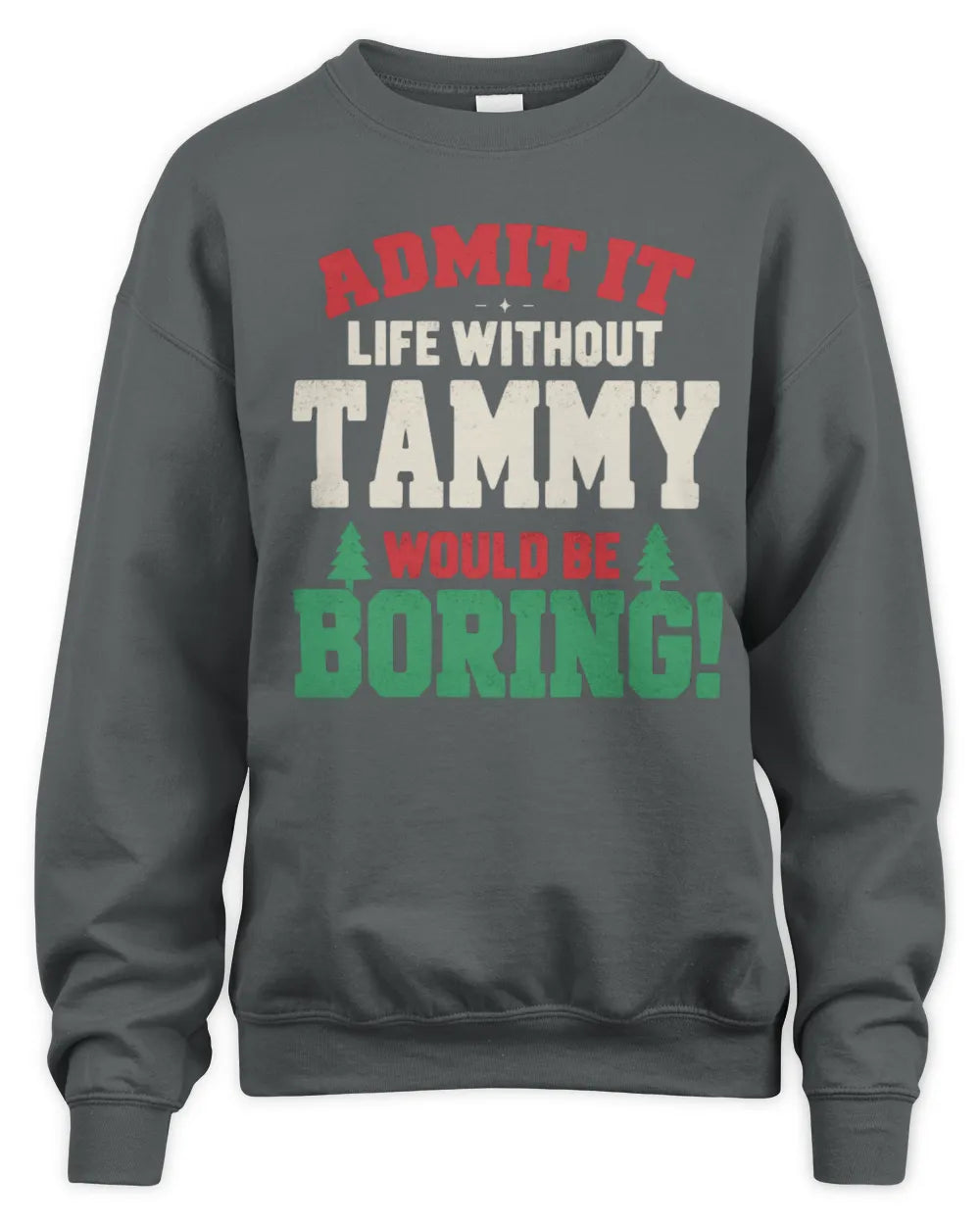 TAMMY P5 TH08 Christmas T-Shirt – “Life Without NAME Would Be Boring” - Unisex Sweatshirt - Charcoal