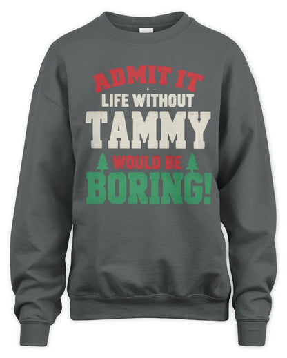 TAMMY P5 TH08 Christmas T-Shirt – “Life Without NAME Would Be Boring” - Unisex Sweatshirt - Charcoal