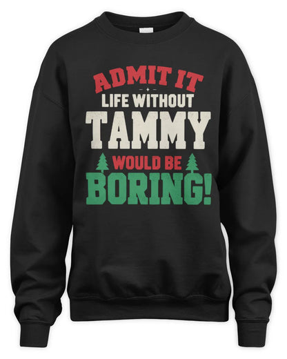 TAMMY P5 TH08 Christmas T-Shirt – “Life Without NAME Would Be Boring” - Unisex Sweatshirt - Black