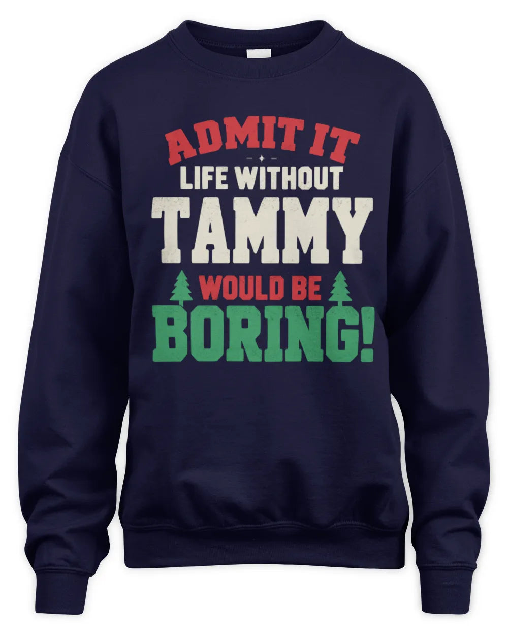 TAMMY P5 TH08 Christmas T-Shirt – “Life Without NAME Would Be Boring” - Unisex Sweatshirt - Navy