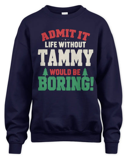 TAMMY P5 TH08 Christmas T-Shirt – “Life Without NAME Would Be Boring” - Unisex Sweatshirt - Navy