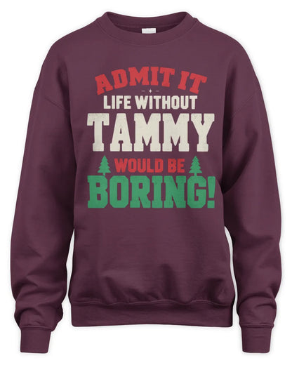 TAMMY P5 TH08 Christmas T-Shirt – “Life Without NAME Would Be Boring” - Unisex Sweatshirt - Maroon