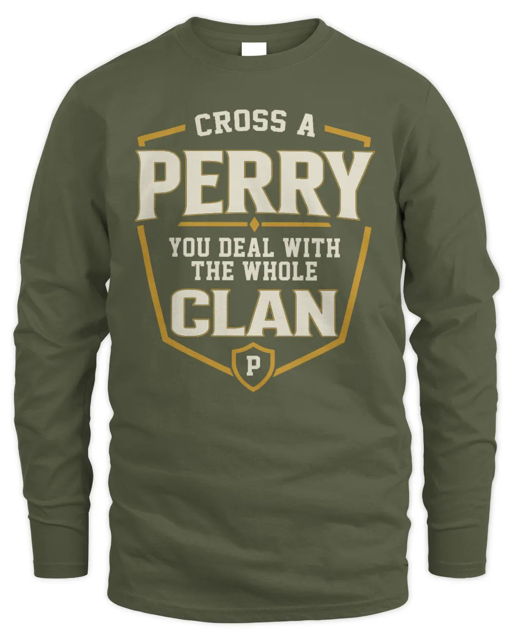 PERRY NT1-K008 Cross A/An NAME, You Deal With the Whole Clan | Personalized Vintage T-Shirt - Men's Long Sleeved T-Shirt - Military Green