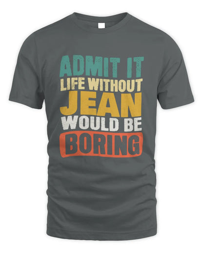JEAN TP86-K3-229 Personalized Funny Quote Apparel “Life Without NAME Would Be Boring” - Unisex Standard T-Shirt - Charcoal