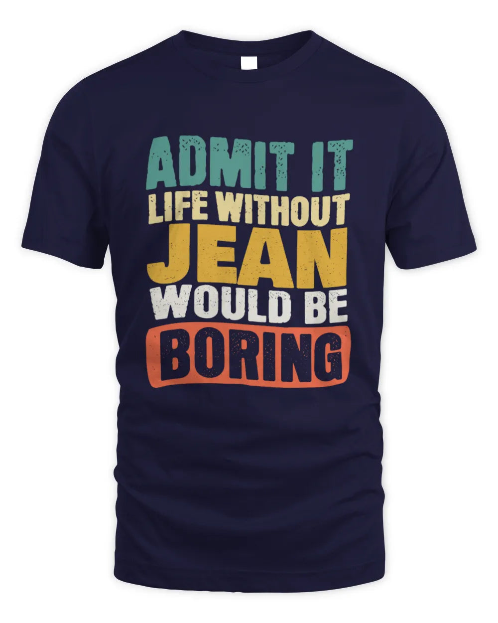 JEAN TP86-K3-229 Personalized Funny Quote Apparel “Life Without NAME Would Be Boring” - Unisex Standard T-Shirt - Navy