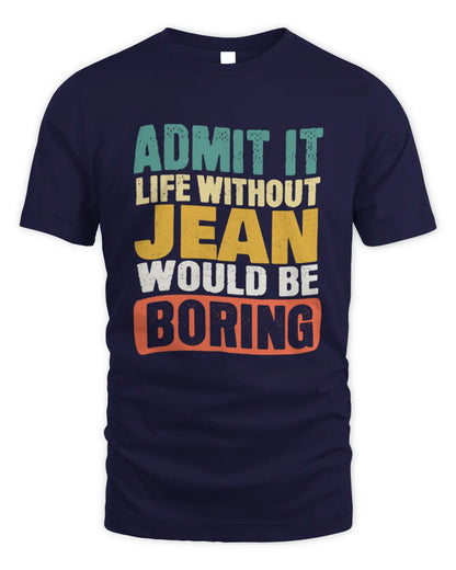 JEAN TP86-K3-229 Personalized Funny Quote Apparel “Life Without NAME Would Be Boring” - Unisex Standard T-Shirt - Navy