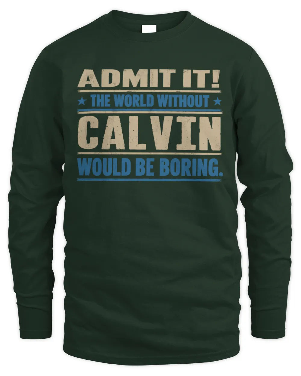 CALVIN TP68-K2-968 – Personalized Funny Quote Apparel “The World Without NAME Would Be Boring” - Men's Long Sleeved T-Shirt - Forest Green